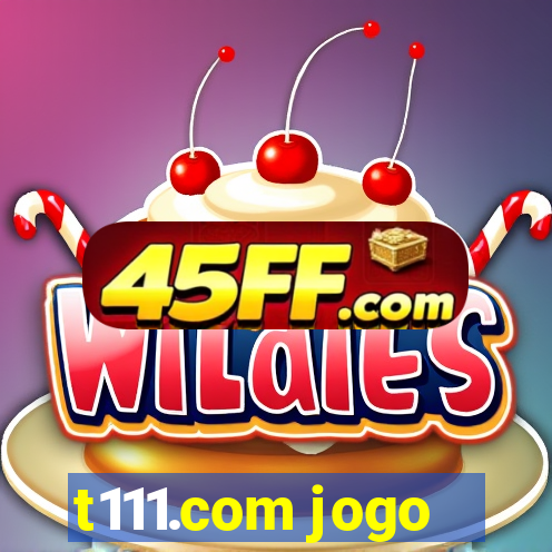 t111.com jogo